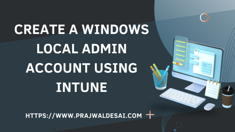 Create a Windows Local Admin Account using Intune